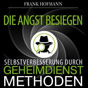 Cover des Hörbuchs Die Angst besiegen. Selbstverbesserung durch Geheimdienstmethoden