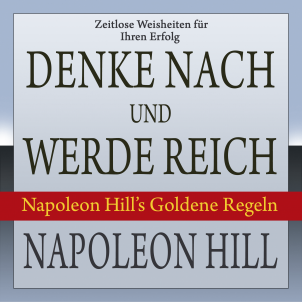Cover des Hörbuchs Denke nach und werde reich. Napoleon Hill’s Goldene Regeln