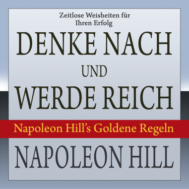 Cover des Hörbuchs Denke nach und werde reich. Napoleon Hill’s Goldene Regeln
