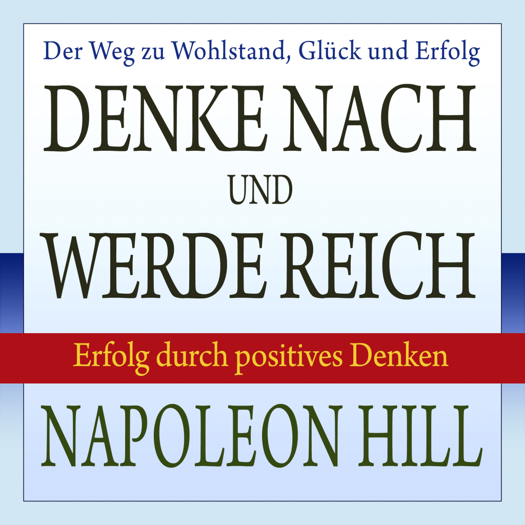 Die Macht Des Denkens Napoleon Hills Denke Reich Ein Weg Zum Erfolg Und Wohlstand