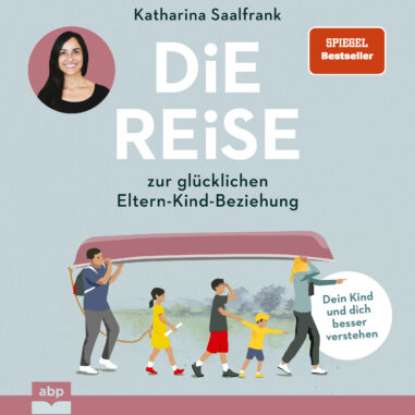 Cover des Hörbuchs "Die Reise zur glücklichen Eltern-Kind-Beziehung"
